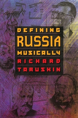 Defining Russia Musically: Historical and Hermeneutical Essays by Taruskin, Richard