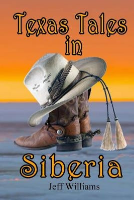 Texas Tales in Siberia by Williams, Jeff