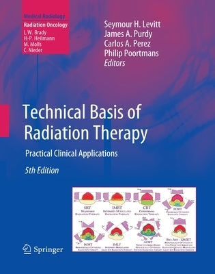 Technical Basis of Radiation Therapy: Practical Clinical Applications by Levitt, Seymour H.
