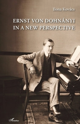 Ernst von Dohnányi in a New Perspective by Kovacs, Ilona