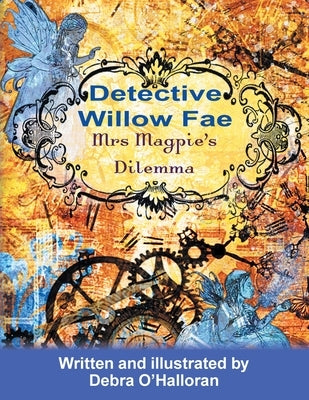 Detective Willow Fae: Mrs Magpie's Dilemma by O'Halloran, Debra