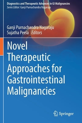 Novel Therapeutic Approaches for Gastrointestinal Malignancies by Nagaraju, Ganji Purnachandra