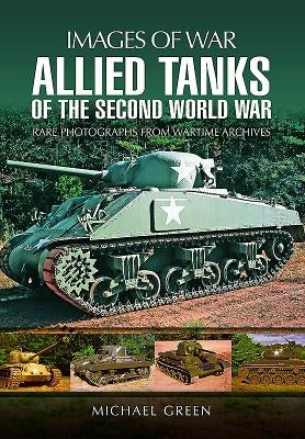 Allied Tanks of the Second World War by Green, Michael