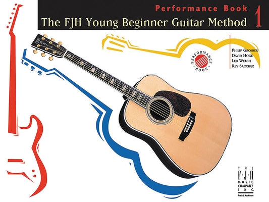 The Fjh Young Beginner Guitar Method, Performance Book 1 by Groeber, Philip