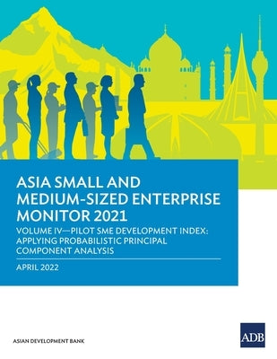 Asia Small and Medium-Sized Enterprise Monitor 2021: Volume IV-Pilot SME Development Index: Applying Probabilistic Principal Component Analysis by Asian Development Bank