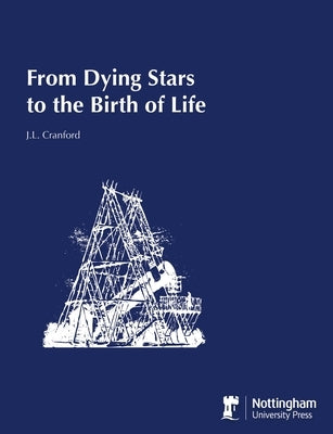 From Dying Stars to the Birth of Life by Cranford, J. L.