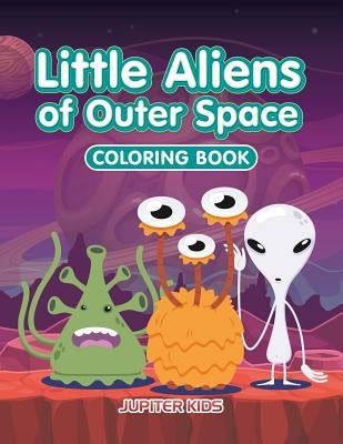 Little Aliens of Outer Space Coloring Book by Jupiter Kids