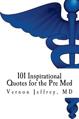 101 Inspirational Quotes for the Pre Med by Jeffrey, Vernon