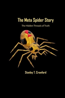 The Meta Spider Story: The Hidden Threads of Truth by Crawford, Stanley