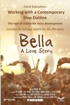Working With a Contemporary Step Outline. The tool of choice for story development: Includes the full step outline for the film story: Bella by Baboulene, David