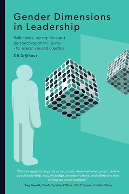 Gender Dimensions in Leadership: Reflections, perceptions and perspectives on inclusivity - for executives and coaches by Drijfhout, S. E.