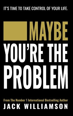 Maybe You're The Problem by Williamson, Jack