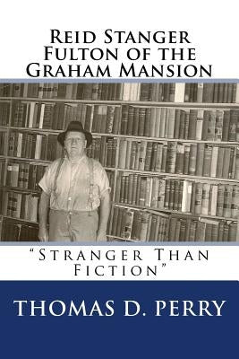 Stranger Than Fiction: Reid Stanger Fulton of the Graham Mansion by Perry, Thomas D.
