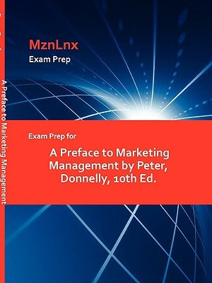 Exam Prep for A Preface to Marketing Management by Peter, Donnelly, 10th Ed. by Mznlnx