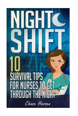 Night Shift: 10 Survival Tips for Nurses to Get Through the Night! by Superhero, Nurse