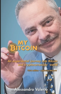 My Bitcoin: An experiential journey into Bitcoin and cryptocurrencies' world by Valerio, Andrea