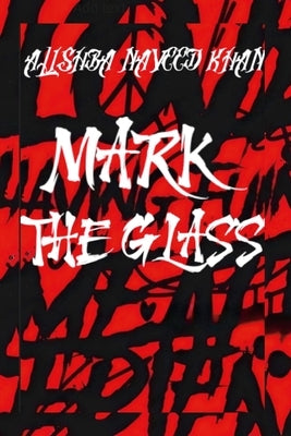 Mark The Glass by Naveed Khan, Alishba