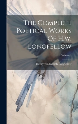 The Complete Poetical Works Of H.w. Longfellow; Volume 1 by Longfellow, Henry Wadsworth