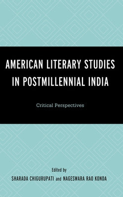 American Literary Studies in Postmillennial India: Critical Perspectives by Chigurupati, Sharada