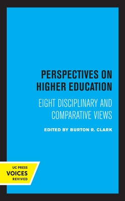 Perspectives on Higher Education: Eight Disciplinary and Comparative Views by Clark, Burton R.