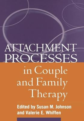 Attachment Processes in Couple and Family Therapy by Johnson, Susan M.