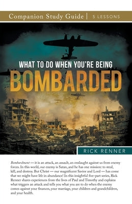 What To Do When You're Being Bombarded Study Guide by Renner, Rick