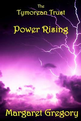 The Tymorean Trust: Power Rising by Gregory, Margaret