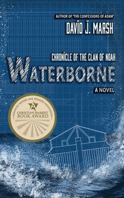 Waterborne: Chronicle of the Clan of Noah. A Novel. by Marsh, David J.