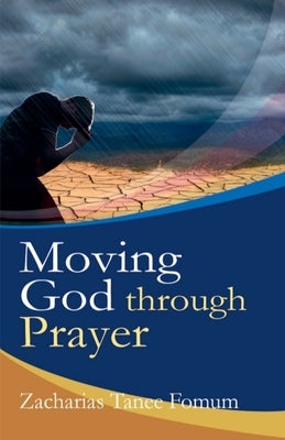 Moving God Through Prayer by Fomum, Zacharias Tanee