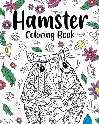 Hamster Coloring Book: Coloring Books for Adults, Gifts for Hamster Lovers, Floral Mandala Coloring by Paperland