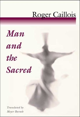 Man and the Sacred by Caillois, Roger