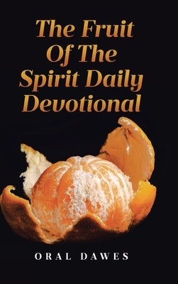 The Fruit of the Spirit Daily Devotional by Dawes, Oral
