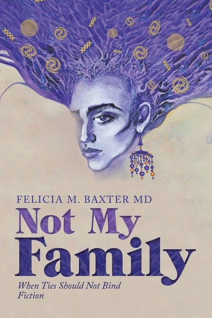 Not My Family: When Ties Should Not Bind Fiction by Baxter, Felicia M.