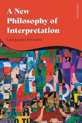 A New Philosophy of Discourse: Language Unbound by Kates, Joshua