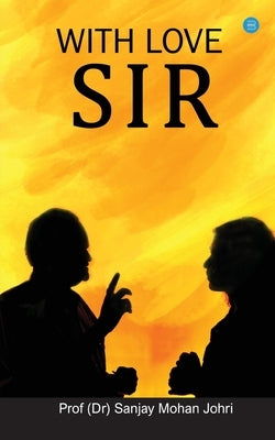 With Love, Sir! by Johri, Sanjay Mohan