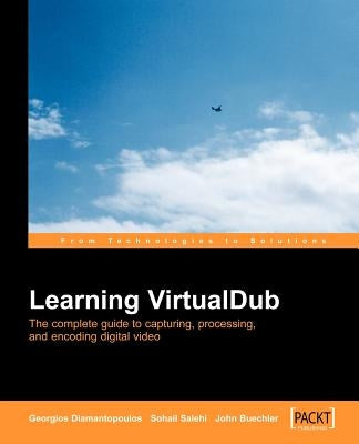 Virtual Dub Video: Capture, Processing and Encoding by Diamantopoulos, Georgios