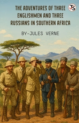 The Adventures Of Three Englishmen And Three Russians In Southern Africa by Verne, Jules
