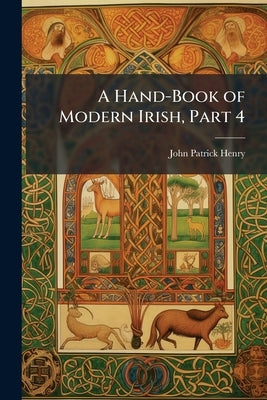 A Hand-Book of Modern Irish, Part 4 by Henry, John Patrick