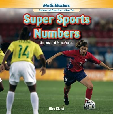 Super Sports Numbers: Understand Place Value by Kleist, Nick