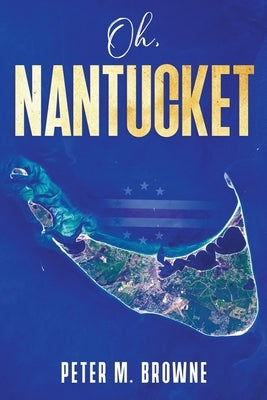 Oh, Nantucket by Browne, Peter M.
