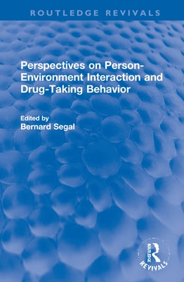 Perspectives on Person-Environment Interaction and Drug-Taking Behavior by Segal, Bernard