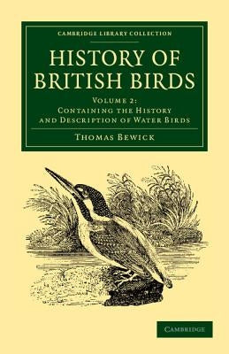 History of British Birds: Volume 2, Containing the History and Description of Water Birds by Bewick, Thomas