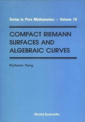 Compact Riemann Surfaces and Algebraic Curves by Yang, Kichoon