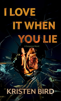 I Love It When You Lie by Bird, Kristen