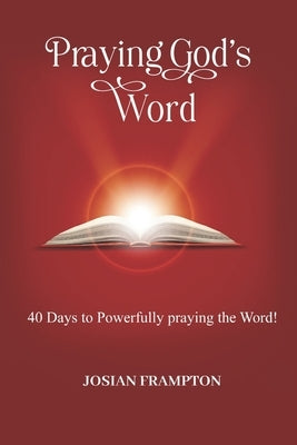 Praying God's Word: 40 Days to Powerfully Praying God's word by Frampton, Josian