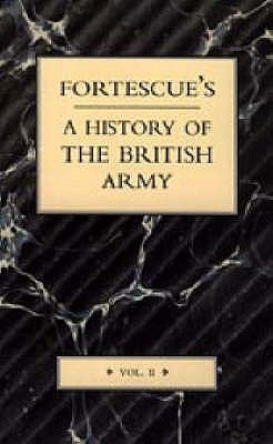 Fortescue's History of the British Army: Volume II by J. W., The