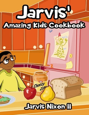 Jarvis' Amazing Kids Cookbook by Nixon, Jarvis, II