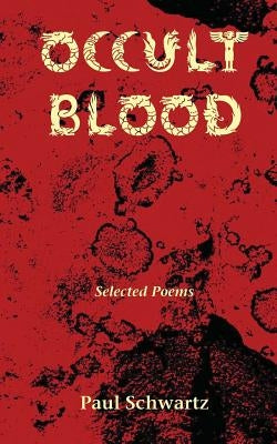 Occult Blood: Selected Poems by Schwartz, Paul