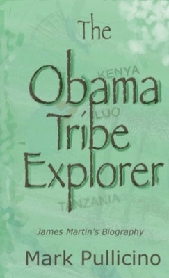 The Obama Tribe Explorer, James Martin's Biography by Pullicino, Mark