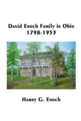 David Enoch Family in Ohio, 1798-1953 by Enoch, Harry